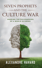 Seven Prophets and the Culture War: Undoing the Philosophies of a World in Crisis