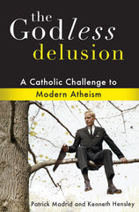 The Godless Delusion: Catholic Challenge to Modern Atheism
