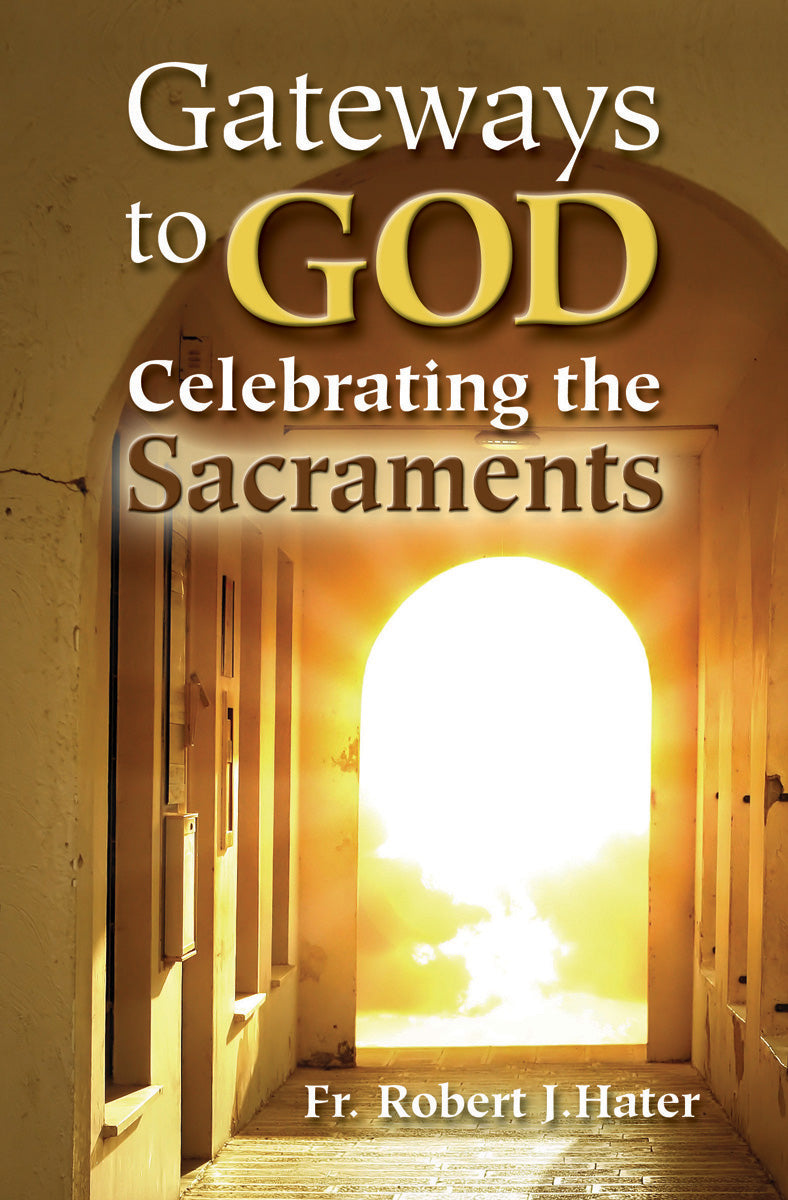 Gateways to God: Celebrating the Sacraments