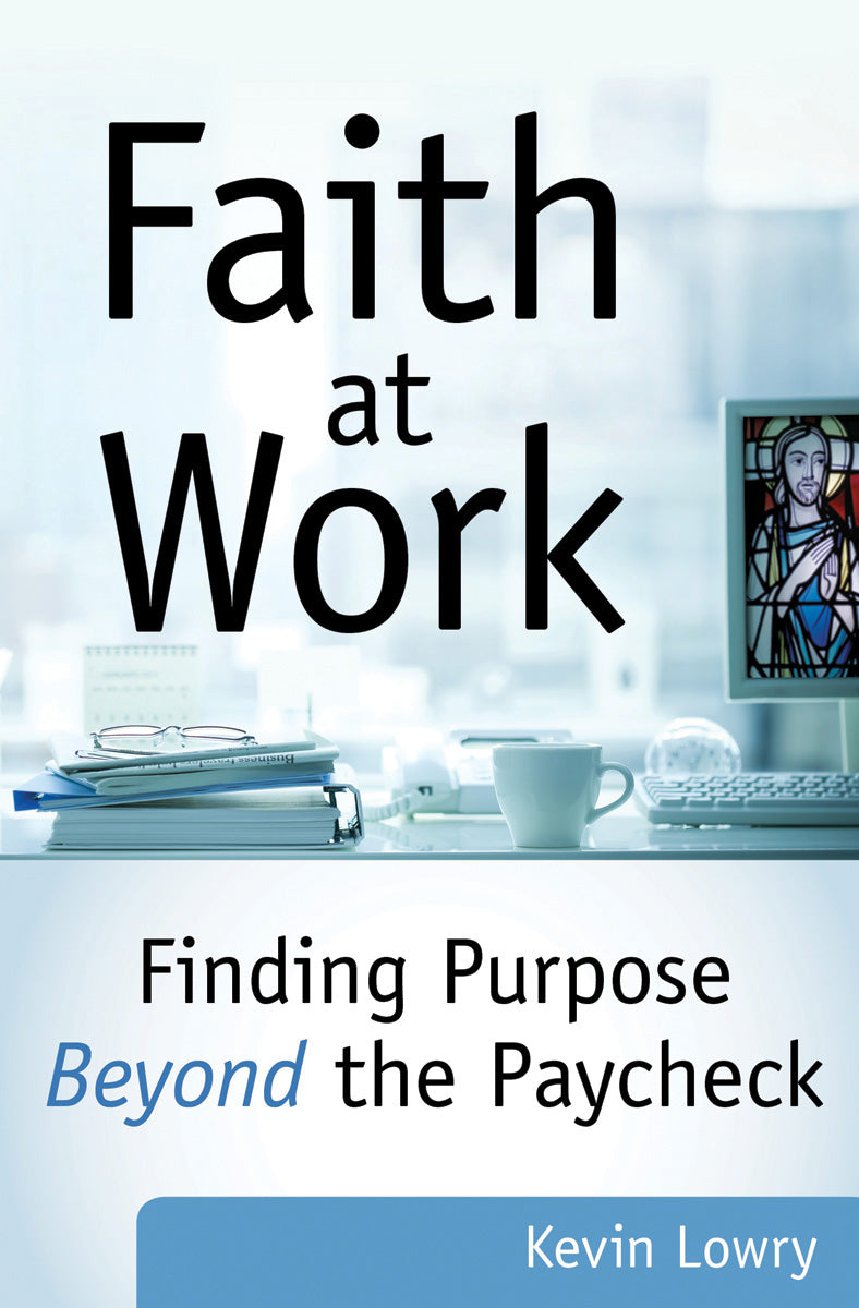 Faith at Work: Finding Purpose Beyond the Paycheck