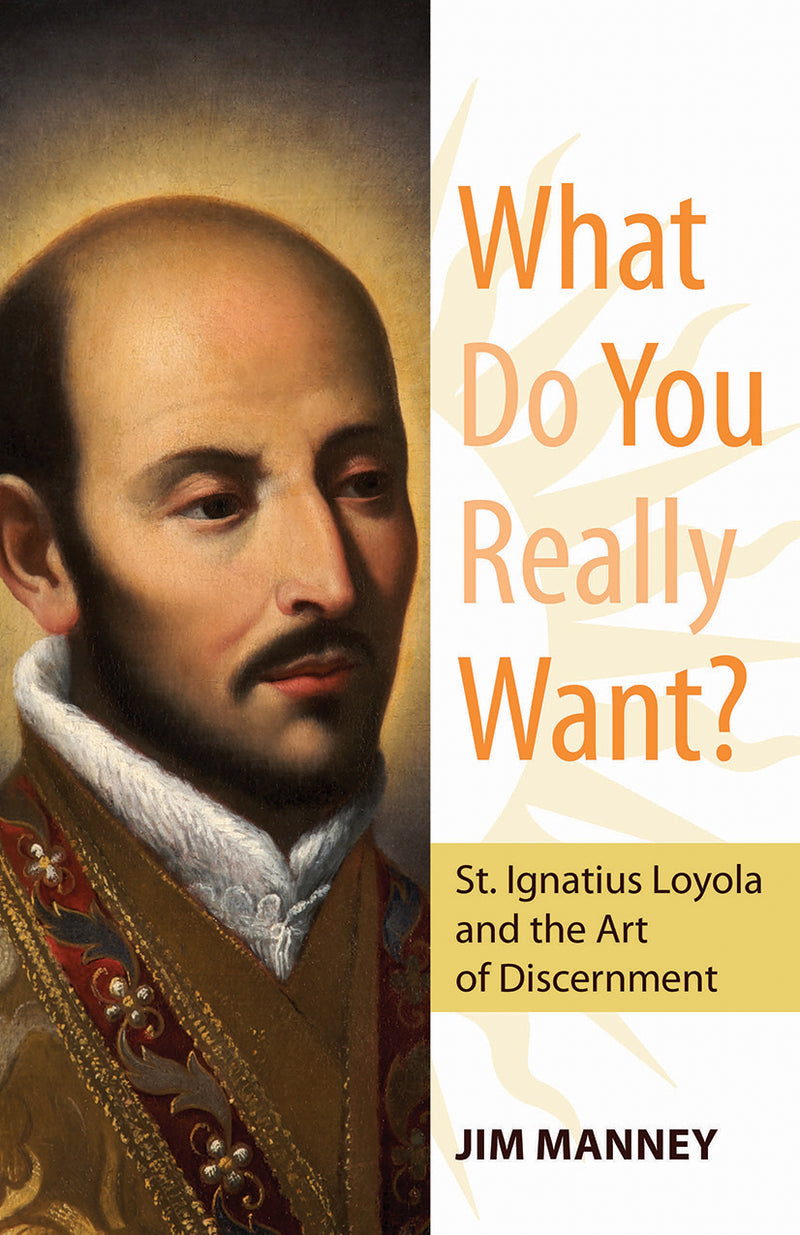 What Do You Really Want? St. Ignatius Loyola