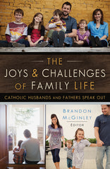 The Joys and Challenges of Family Life: Catholic Husbands and Fathers Speak Out