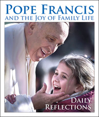 Pope Francis and the Joy of Family Life: Daily Reflections
