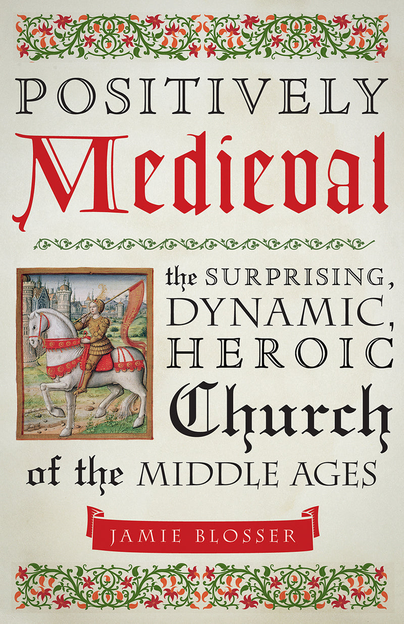 Positively Medieval: Surprising, Dynamic, Heroic Church