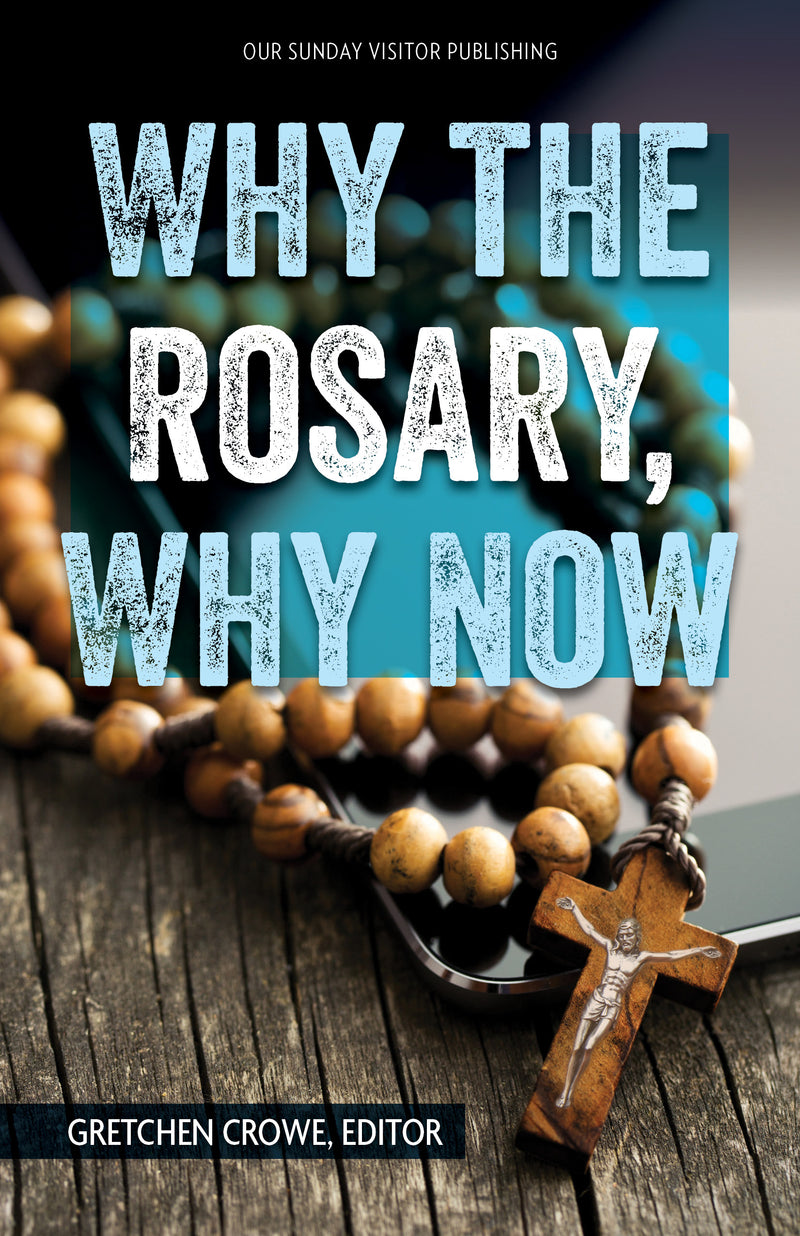 Why the Rosary, Why Now