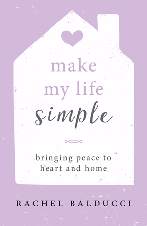 Make My Life Simple: Bringing Peace to Heart and Home