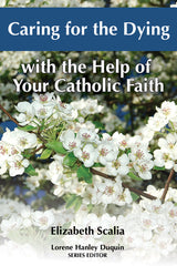 Caring for the Dying with the Help of Your Catholic Faith