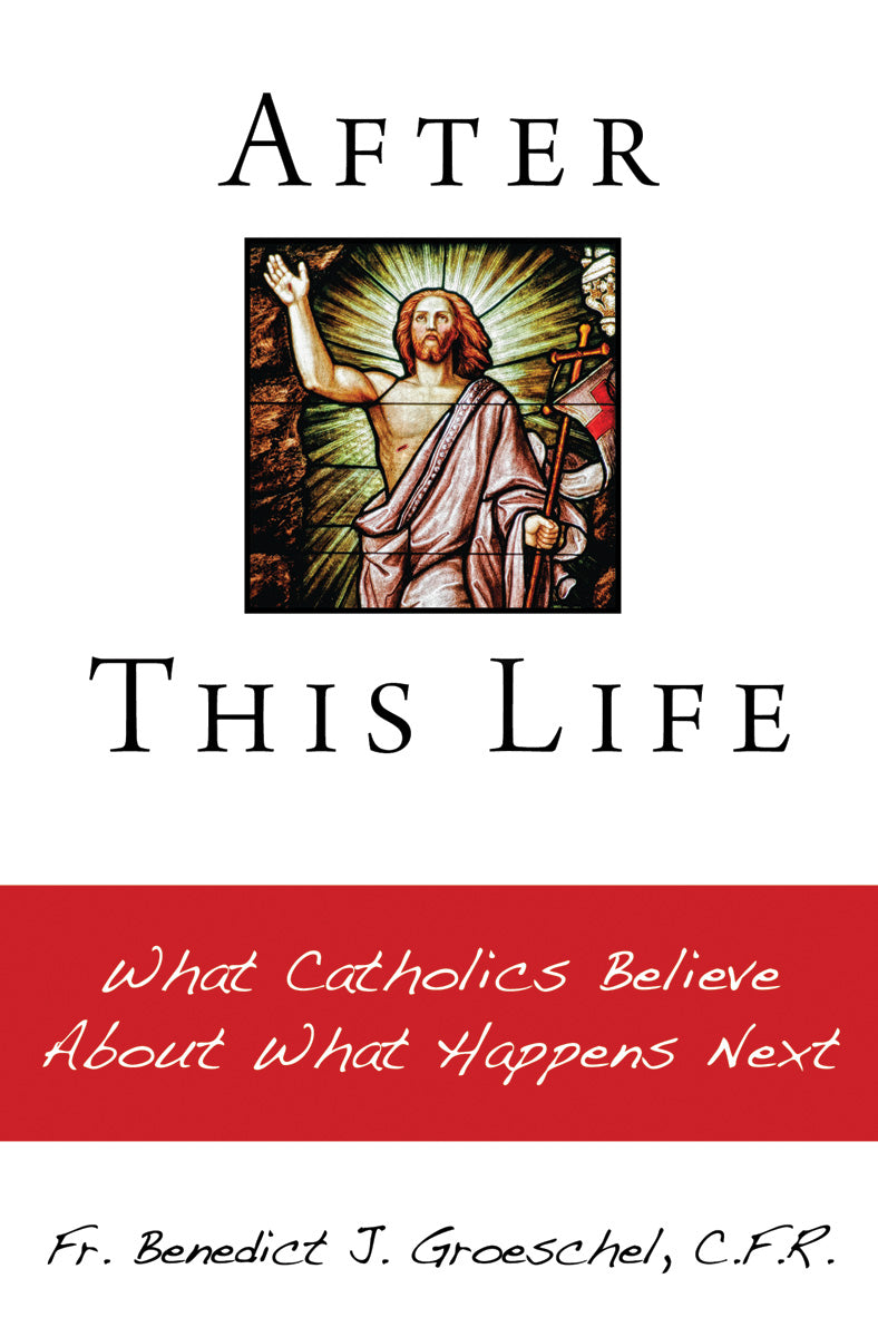 After This Life: What Catholics Believe About What Happens