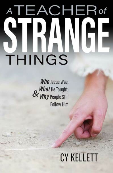 A Teacher of Strange Things: Who Jesus Was, What He Taught, and Why People Still Follow Him