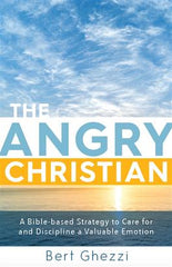 The Angry Christian: A Bible-based Strategy to Care for and Discipline A Valuable Emotion