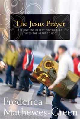 The Jesus Prayer: The Ancient Desert Prayer that Tunes the Heart to God