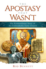The Apostasy That Wasn't: The Extraordinary Story of the Unbreakable Early Church (Paperback)