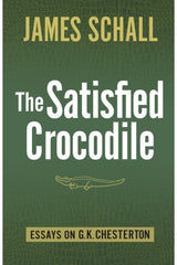 The Satisfied Crocodile: Essays on G.K. Chesterton