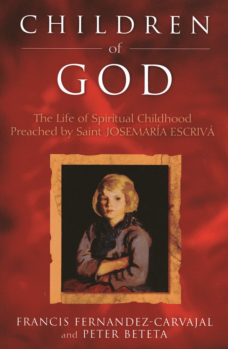 Children of God: The life of Spiritual Childhood Preached by Saint Josemaría Escrivá