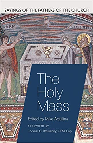 The Holy Mass: Sayings of the Fathers of the Church