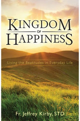 Kingdom of Happiness: Living the Beatitudes in Everyday Life (Paperbound)