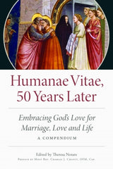 Humanae Vitae, 50 Years Later: Embracing God's Vision for Marriage, Love, and Life; A Compendium