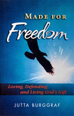 Made for Freedom: Loving, Defending and Living God's Gift