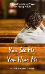 You See Me, You Hear Me: A Short Guide to Prayer for Young Adults