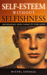 Self-Esteem Without Selfishness: Increasing Our Capacity for Love