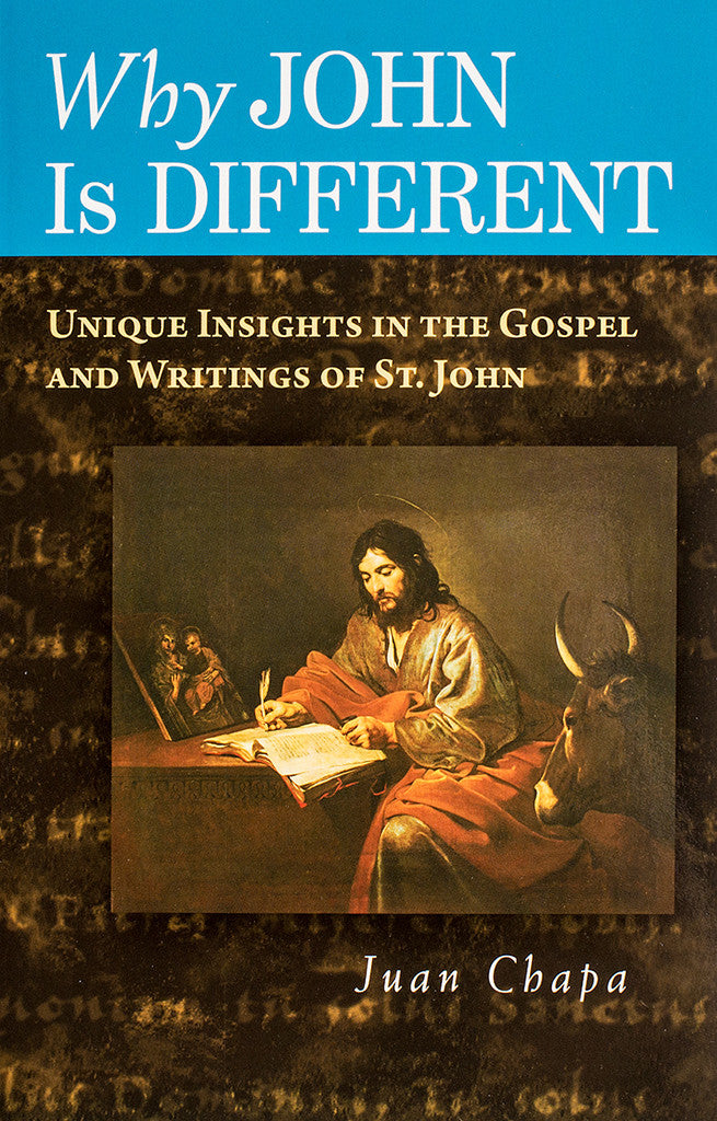 Why John Is Different: Unique Insights in the Gospel and Writings of St. John